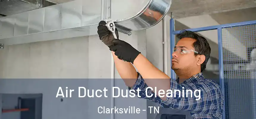 Air Duct Dust Cleaning Clarksville - TN