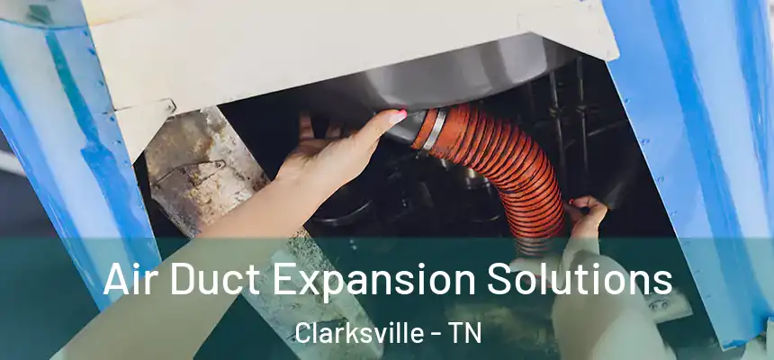  Air Duct Expansion Solutions Clarksville - TN