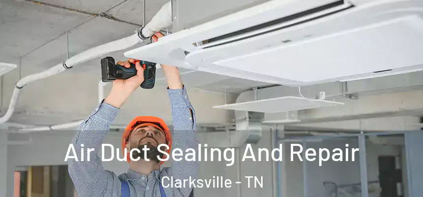 Air Duct Sealing And Repair Clarksville - TN