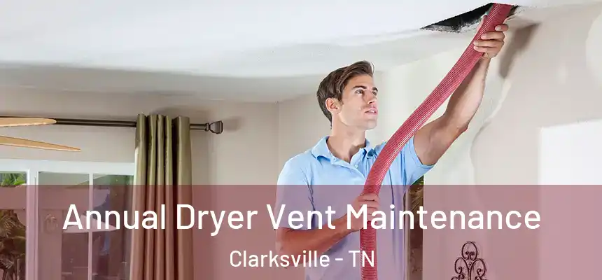 Annual Dryer Vent Maintenance Clarksville - TN
