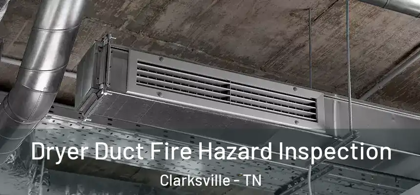 Dryer Duct Fire Hazard Inspection Clarksville - TN