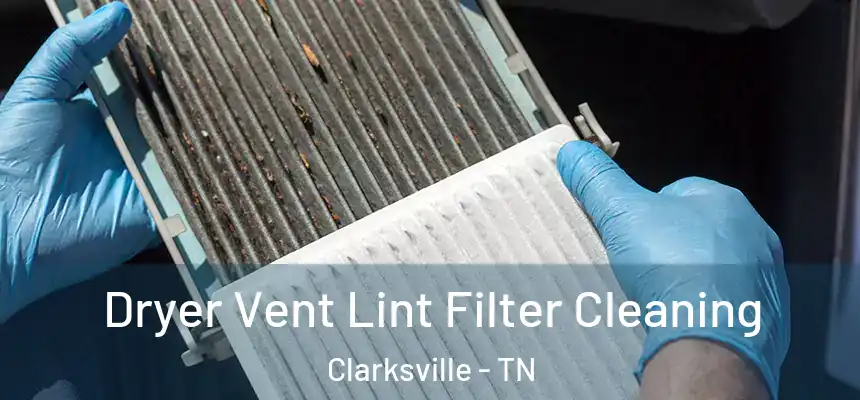 Dryer Vent Lint Filter Cleaning Clarksville - TN