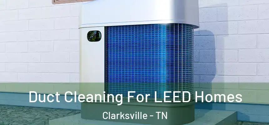 Duct Cleaning For LEED Homes Clarksville - TN