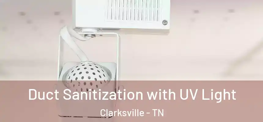 Duct Sanitization with UV Light Clarksville - TN