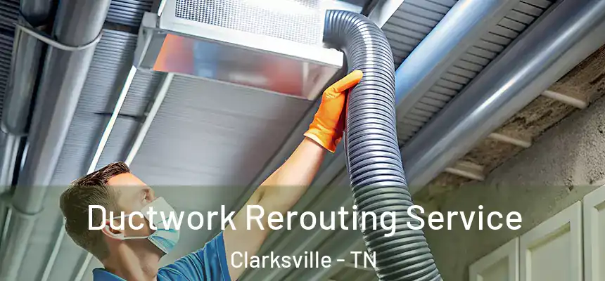 Ductwork Rerouting Service Clarksville - TN