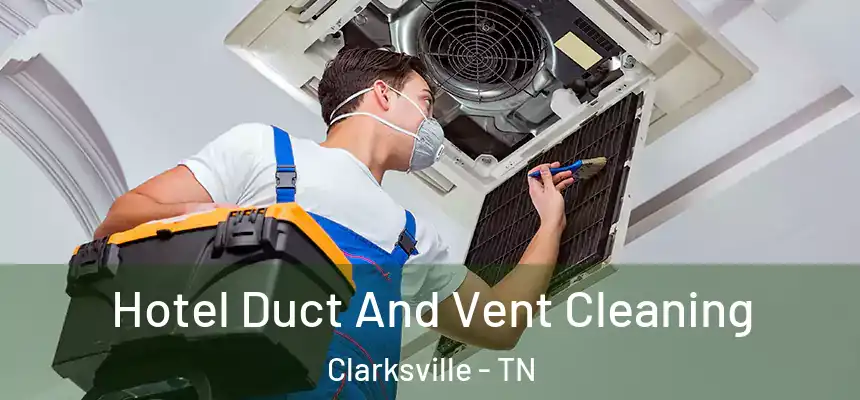 Hotel Duct And Vent Cleaning Clarksville - TN