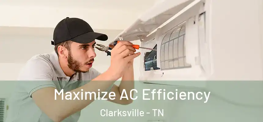  Maximize AC Efficiency Clarksville - TN