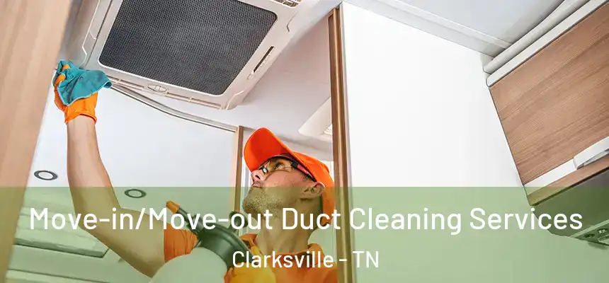  Move-in/Move-out Duct Cleaning Services Clarksville - TN