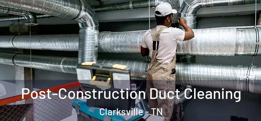  Post-Construction Duct Cleaning Clarksville - TN