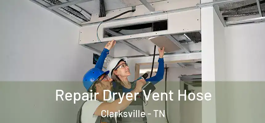  Repair Dryer Vent Hose Clarksville - TN