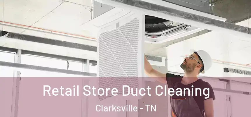  Retail Store Duct Cleaning Clarksville - TN