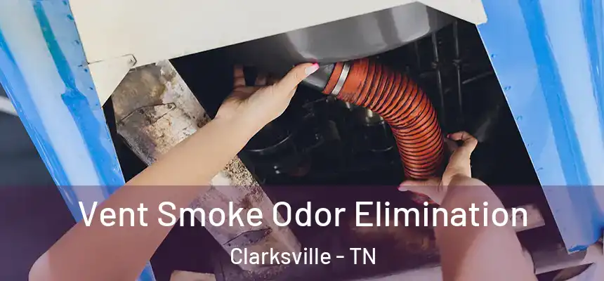  Vent Smoke Odor Elimination Clarksville - TN