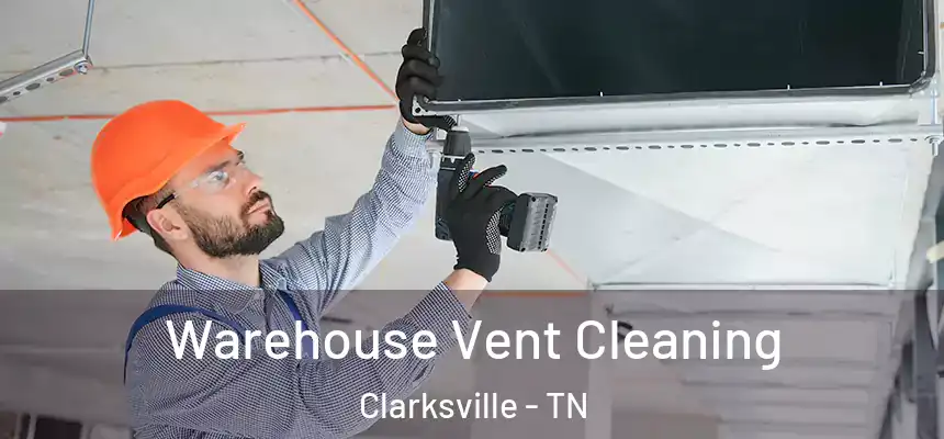  Warehouse Vent Cleaning Clarksville - TN